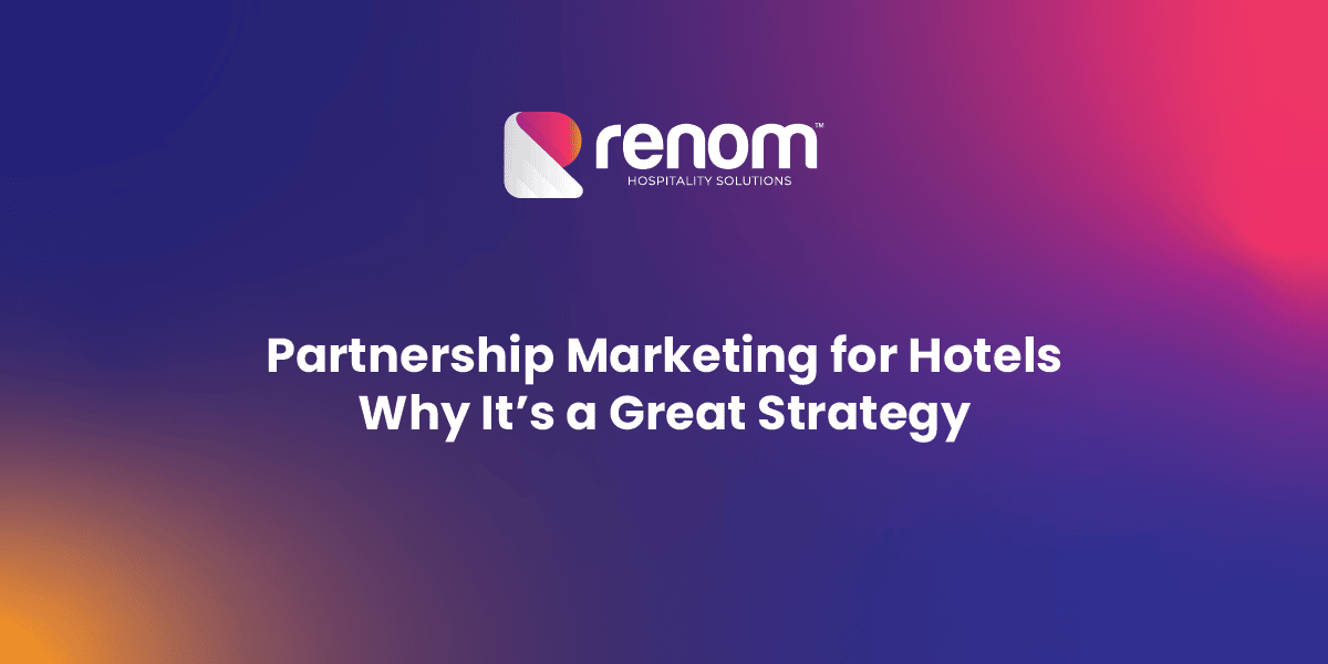 Partnership Marketing for Hotels Why It’s a Great Strategy